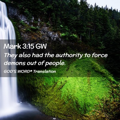 Picture 02 - Mark 3:15 GW - They also had the authority to force demons out - Bible Verse Picture