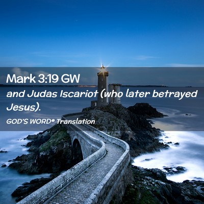 Picture 02 - Mark 3:19 GW - and Judas Iscariot (who later betrayed - Bible Verse Picture