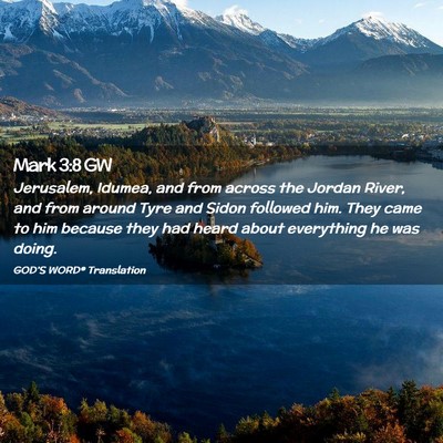 Picture 02 - Mark 3:8 GW - Jerusalem, Idumea, and from across the Jordan - Bible Verse Picture