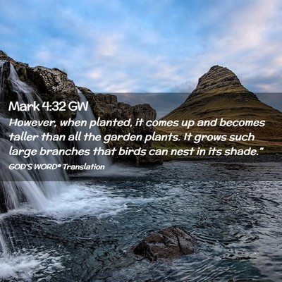 Picture 02 - Mark 4:32 GW - However, when planted, it comes up and becomes - Bible Verse Picture