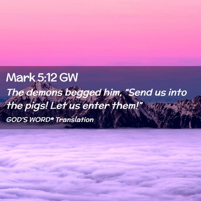 Picture 02 - Mark 5:12 GW - The demons begged him, “Send us into the pigs! - Bible Verse Picture