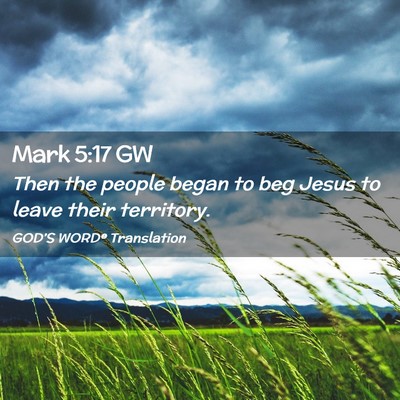 Picture 02 - Mark 5:17 GW - Then the people began to beg Jesus to leave their - Bible Verse Picture
