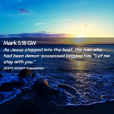 Picture 02 - Mark 5:18 GW - As Jesus stepped into the boat, the man who had - Bible Verse Picture
