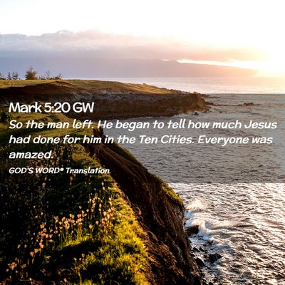 Picture 02 - Mark 5:20 GW - So the man left. He began to tell how much Jesus - Bible Verse Picture