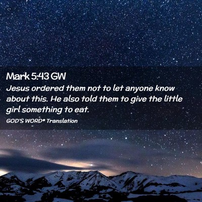 Picture 02 - Mark 5:43 GW - Jesus ordered them not to let anyone know about - Bible Verse Picture