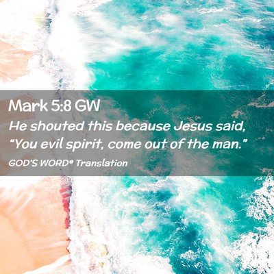 Picture 02 - Mark 5:8 GW - He shouted this because Jesus said, “You evil - Bible Verse Picture