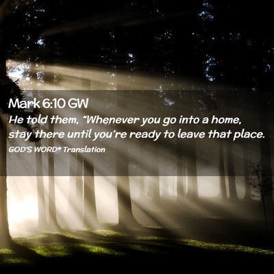 Picture 02 - Mark 6:10 GW - He told them, “Whenever you go into a home, - Bible Verse Picture
