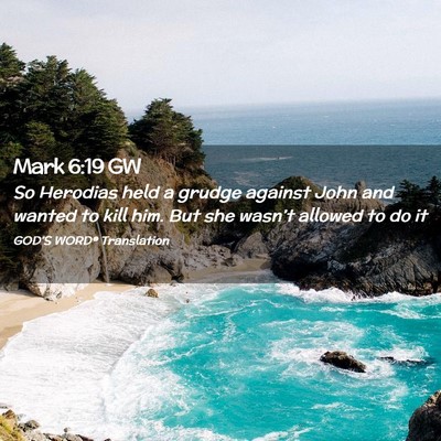 Picture 02 - Mark 6:19 GW - So Herodias held a grudge against John and wanted - Bible Verse Picture