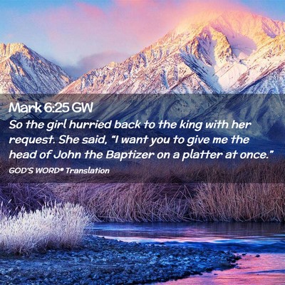 Picture 02 - Mark 6:25 GW - So the girl hurried back to the king with her - Bible Verse Picture