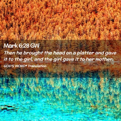 Picture 02 - Mark 6:28 GW - Then he brought the head on a platter and gave it - Bible Verse Picture