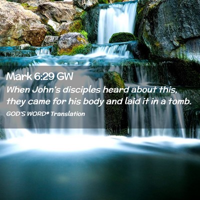 Picture 02 - Mark 6:29 GW - When John’s disciples heard about this, they - Bible Verse Picture