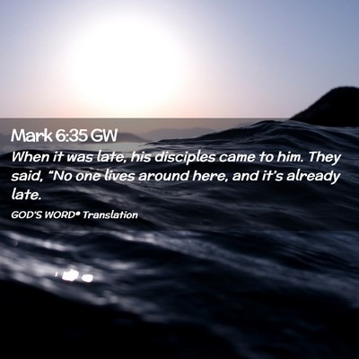 Picture 02 - Mark 6:35 GW - When it was late, his disciples came to him. They - Bible Verse Picture