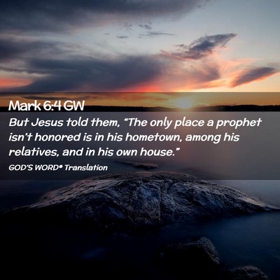 Picture 02 - Mark 6:4 GW - But Jesus told them, “The only place a prophet - Bible Verse Picture