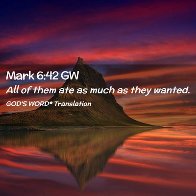 Picture 02 - Mark 6:42 GW - All of them ate as much as they - Bible Verse Picture