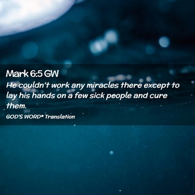 Picture 02 - Mark 6:5 GW - He couldn’t work any miracles there except to - Bible Verse Picture