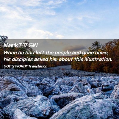 Picture 02 - Mark 7:17 GW - When he had left the people and gone home, his - Bible Verse Picture