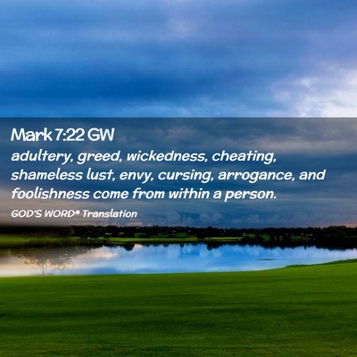 Picture 02 - Mark 7:22 GW - adultery, greed, wickedness, cheating, shameless - Bible Verse Picture