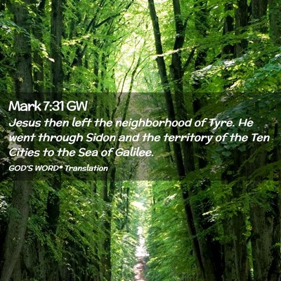 Picture 02 - Mark 7:31 GW - Jesus then left the neighborhood of Tyre. He went - Bible Verse Picture