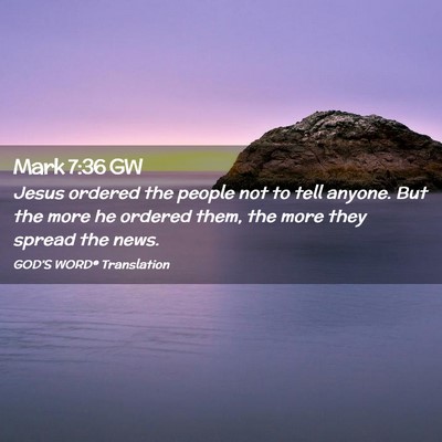 Picture 02 - Mark 7:36 GW - Jesus ordered the people not to tell anyone. But - Bible Verse Picture