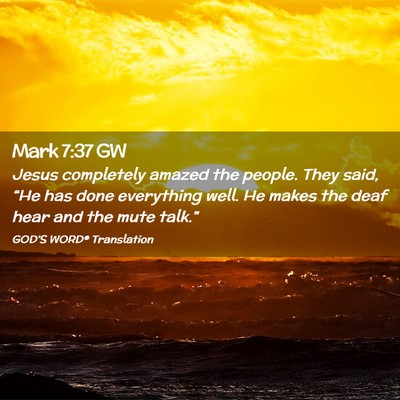 Picture 02 - Mark 7:37 GW - Jesus completely amazed the people. They said, - Bible Verse Picture