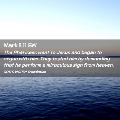 Picture 02 - Mark 8:11 GW - The Pharisees went to Jesus and began to argue - Bible Verse Picture
