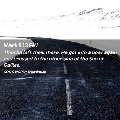 Picture 02 - Mark 8:13 GW - Then he left them there. He got into a boat again - Bible Verse Picture