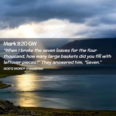 Picture 02 - Mark 8:20 GW - “When I broke the seven loaves for the four - Bible Verse Picture