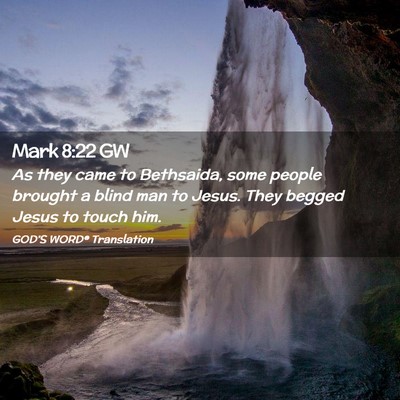 Picture 02 - Mark 8:22 GW - As they came to Bethsaida, some people brought a - Bible Verse Picture