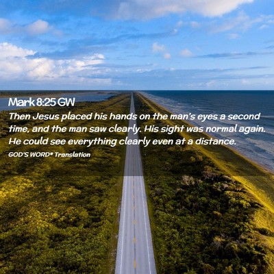 Picture 02 - Mark 8:25 GW - Then Jesus placed his hands on the man’s eyes a - Bible Verse Picture