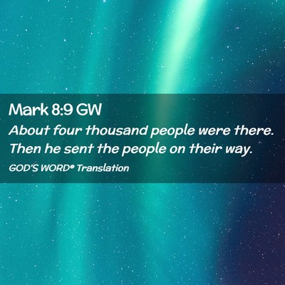 Picture 02 - Mark 8:9 GW - About four thousand people were there. Then he - Bible Verse Picture