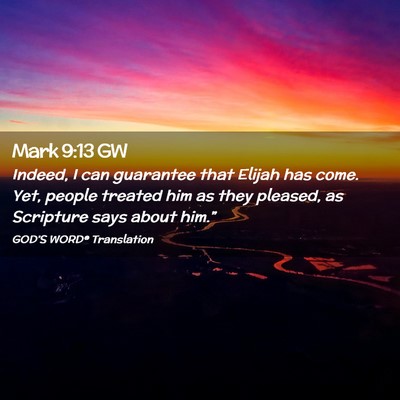 Picture 02 - Mark 9:13 GW - Indeed, I can guarantee that Elijah has come. - Bible Verse Picture