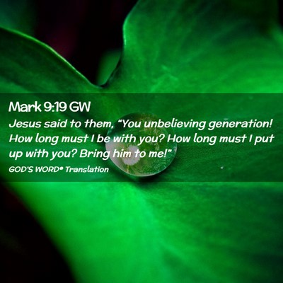 Picture 02 - Mark 9:19 GW - Jesus said to them, “You unbelieving - Bible Verse Picture