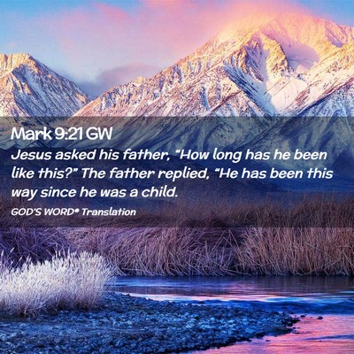 Picture 02 - Mark 9:21 GW - Jesus asked his father, “How long has he been - Bible Verse Picture