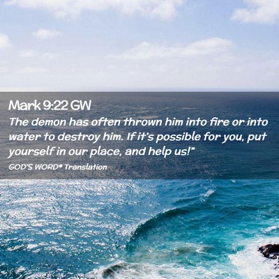 Picture 02 - Mark 9:22 GW - The demon has often thrown him into fire or into - Bible Verse Picture