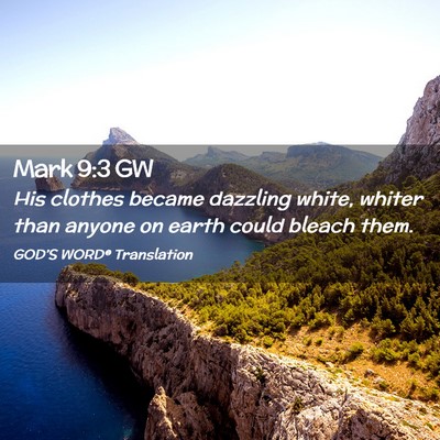 Picture 02 - Mark 9:3 GW - His clothes became dazzling white, whiter than - Bible Verse Picture