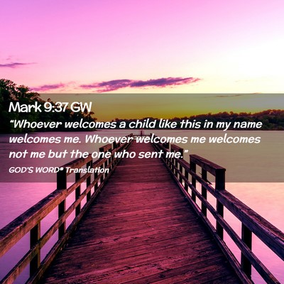 Picture 02 - Mark 9:37 GW - “Whoever welcomes a child like this in my name - Bible Verse Picture
