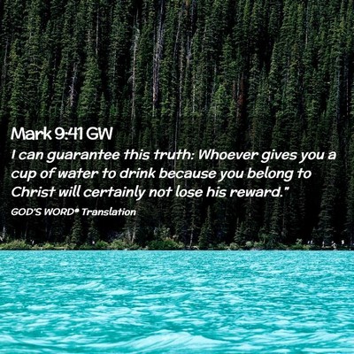 Picture 02 - Mark 9:41 GW - I can guarantee this truth: Whoever gives you a - Bible Verse Picture