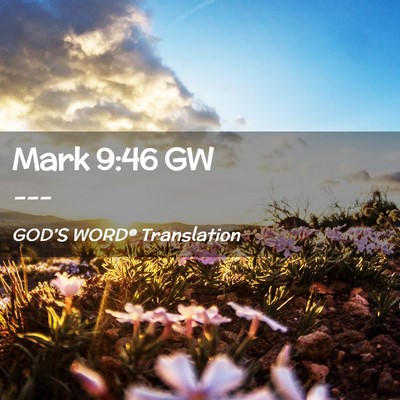 Picture 02 - Mark 9:46 GW -  - Bible Verse Picture