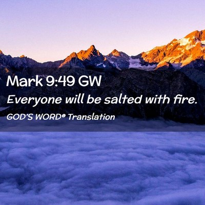 Picture 02 - Mark 9:49 GW - Everyone will be salted with - Bible Verse Picture