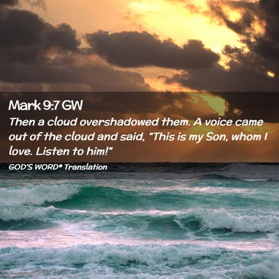 Picture 02 - Mark 9:7 GW - Then a cloud overshadowed them. A voice came out - Bible Verse Picture