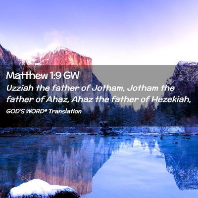 Picture 02 - Matthew 1:9 GW - Uzziah the father of Jotham, Jotham the father of - Bible Verse Picture