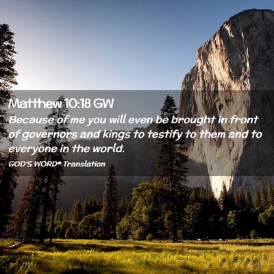Picture 02 - Matthew 10:18 GW - Because of me you will even be brought in front - Bible Verse Picture