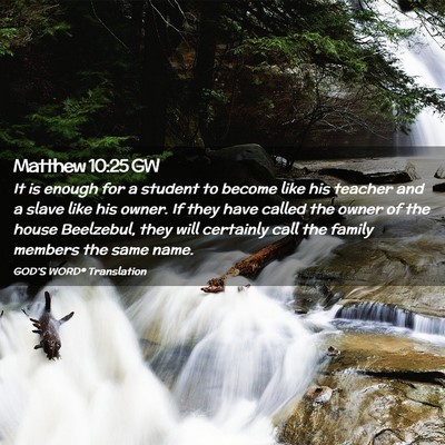Picture 02 - Matthew 10:25 GW - It is enough for a student to become like his - Bible Verse Picture