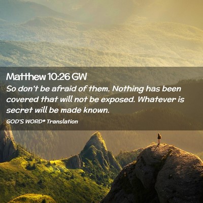 Picture 02 - Matthew 10:26 GW - So don’t be afraid of them. Nothing has been - Bible Verse Picture