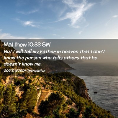 Picture 02 - Matthew 10:33 GW - But I will tell my Father in heaven that I - Bible Verse Picture
