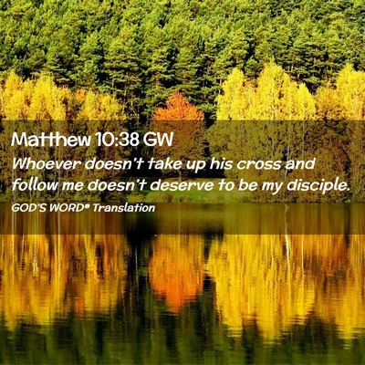 Picture 02 - Matthew 10:38 GW - Whoever doesn’t take up his cross and follow me - Bible Verse Picture