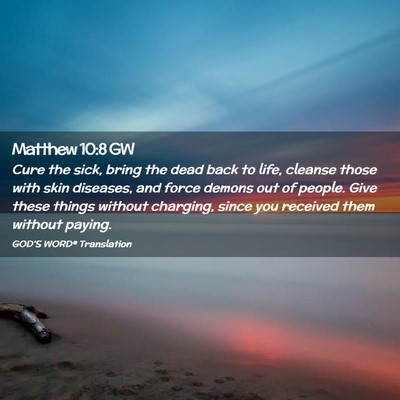 Picture 02 - Matthew 10:8 GW - Cure the sick, bring the dead back to life, - Bible Verse Picture