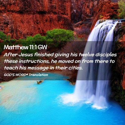 Picture 02 - Matthew 11:1 GW - After Jesus finished giving his twelve disciples - Bible Verse Picture