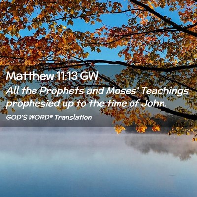 Picture 02 - Matthew 11:13 GW - All the Prophets and Moses’ Teachings - Bible Verse Picture