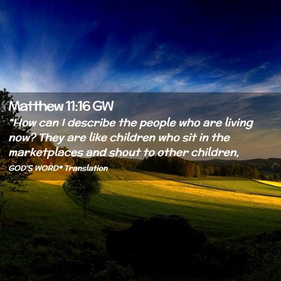 Picture 02 - Matthew 11:16 GW - “How can I describe the people who are living - Bible Verse Picture